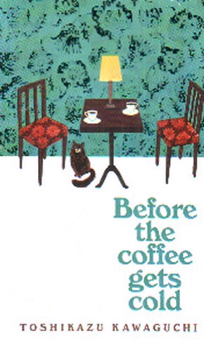 تصویر کتاب Before The coffee Gets Cold (رمان قبل از آنکه قهوه سرد شود)