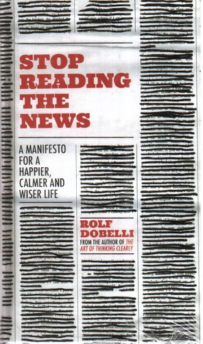 تصویر کتاب Stop Reading The News (خواندن اخبار را متوقف کنید)