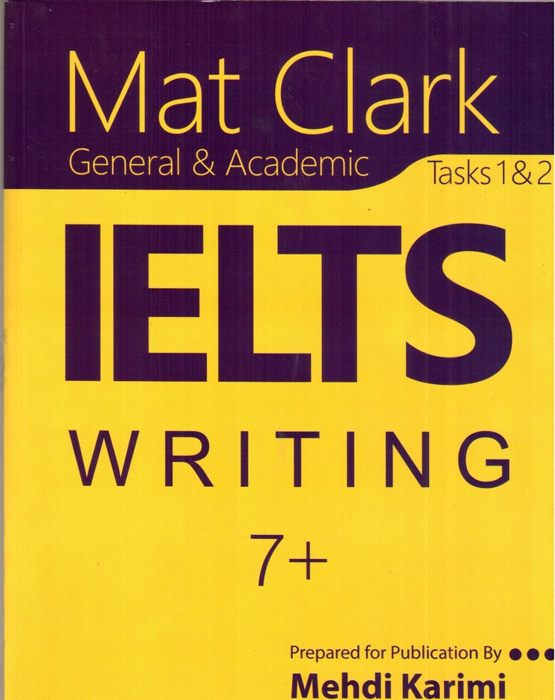 تصویر کتاب Mat Clark General and Academic IELTS Writing 7+ ( tasks 1 & 2)